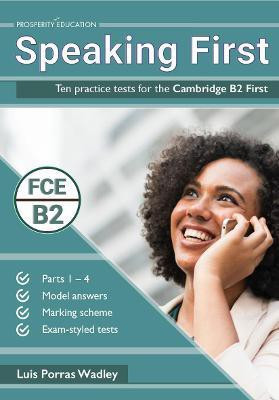 Speaking First: Ten practice tests for the Cambridge B2 First(English, Paperback, Porras Wadley Luis)