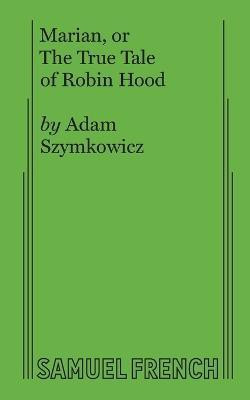 Marian, or The True Tale of Robin Hood(English, Paperback, Szymkowicz Adam)