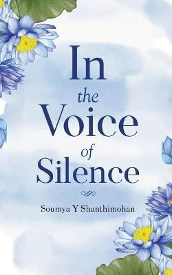 In the Voice of Silence(English, Paperback, Shanthimohan Soumya Y)