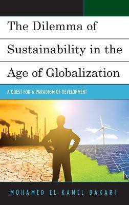 The Dilemma of Sustainability in the Age of Globalization(English, Hardcover, Bakari Mohamed El-Kamel)