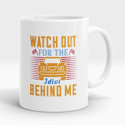 LASTWAVE Watch out for the idiot behind me, - Coffee for Car Lovers Ceramic Coffee Mug(325 ml)