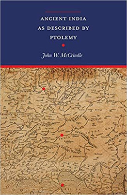 Ancient India as Described by Ptolemy with two expandable maps: Ptolemy's World Map in colour and an additional Map depicting Ptolemy's Ancient India (Revised with an introduction and notes, newly composed text edition)(Paperback, John W. McCrindle) Ancient India as Described by Ptolemy with two expandable maps: Ptolemy's World Map in colour and an additional Map depicting Ptolemy's Ancient India (Revised with an introduction and notes, newly composed text edition)(Paperback, John W. McCrindle)