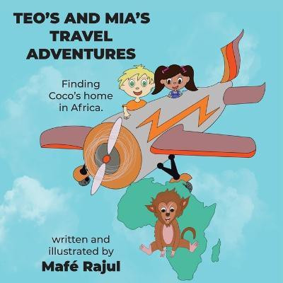 Teo's and Mia's Travel Adventures. Finding Coco's home in Africa.(English, Paperback, Rajul Mafe)