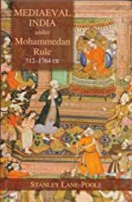 Mediaeval India under Mohammedan rule (712-1764 CE)(Hardcover, Stanley Lane-Poole)