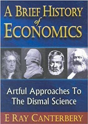 A Brief History Of Economics: Artful Approaches To The Dismal Science(Paperback, E. Ray Canterbery)