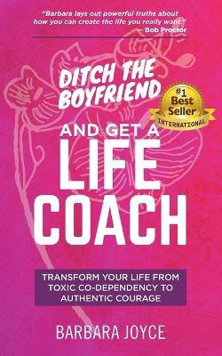 Ditch the Boyfriend and Get a Life Coach(English, Paperback, Joyce Barbara)
