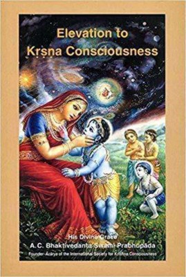 Elevation to Krsna Consciousness(English, Paperback, Swami Prabhupada Bhaktivedanta A.C.)