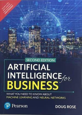 Artificial Intelligence for Business (Pearson Business Analytics Series) 2nd Edition Paperback – 1 January 2022
by Doug Rose (Author)-Pearson Education with 2 Disc(Paperback, by Doug Rose (Author)) Artificial Intelligence for Business (Pearson Business Analytics Series) 2nd Edition Paperback – 1 January 2022
by Doug Rose (Author)-Pearson Education with 2 Disc(Paperback, by Doug Rose (Author))