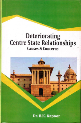 DETERIORATING CENTRE STATE RELATIONSHIP COUSES & CONCERNS(Hardcover, DR. B.K. KAPOOR)