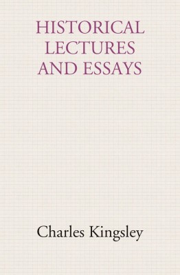 Historical lectures and essays(Paperback, Charles Kingsley)