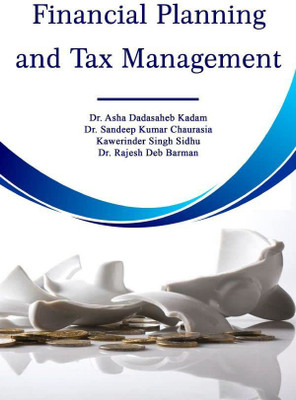 FINANCIAL PLANNING AND TAX MANAGEMENT(Paperback, Dr ASHA DADASAHEB KADAM,Dr.SANDEEP KUMAR CHAURASIA,KAWERINDER SINGH SIDHU,Dr.RAJESH DEB BARMAN)