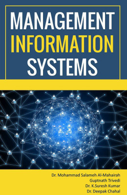 MANAGEMENT INFORMATION SYSTEMS(Paperback, Dr. MOHAMMAD SALAMEH AL-MAHAIRAH ,GUPTNATH TRIVEDI ,Dr. K. SURESH KUMAR ,Dr. DEEPAK CHAHAL)