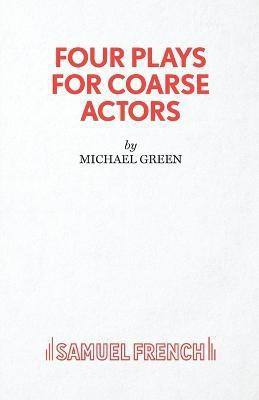 Four Plays for Coarse Actors(English, Paperback, Green Michael)
