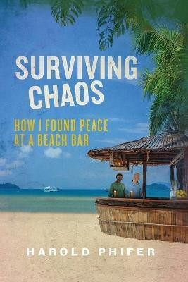 Surviving Chaos, How I Found Peace at A Beach Bar(English, Paperback, Phifer Harold)