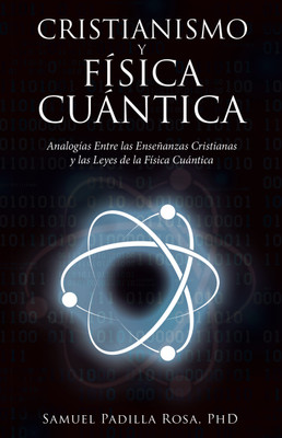 Cristianismo Y Fisica Cuantica(Spanish, Paperback, Padilla Rosa Samuel PhD)