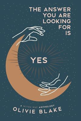The Answer You Are Looking For Is Yes(English, Paperback, Blake Olivie)