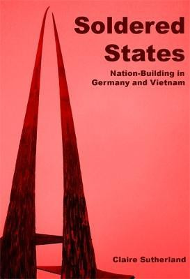 Soldered States: Nation-Building in Germany and Vietnam(English, Paperback, Sutherland Claire)