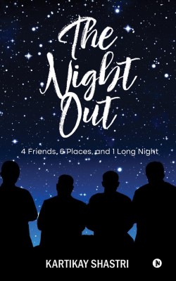 The Night Out  - 4 Friends, 6 Places, and 1 Long Night(English, Paperback, Kartikay Shastri)