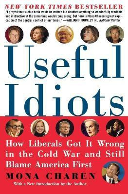 Useful Idiots  - How Liberals Got It Wrong in the Cold War and Still Blame America First(English, Paperback, Charen Mona)