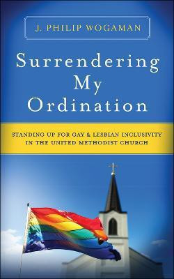 Surrendering My Ordination(English, Paperback, Wogaman J. Philip)