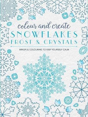 Colour and Create: Snowflakes, Frost and Crystals(English, Paperback, unknown)