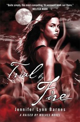 Raised by Wolves: Trial by Fire(English, Paperback, Barnes Jennifer Lynn)