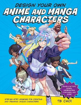 Design Your Own Anime and Manga Characters(English, Paperback, Choi TB)