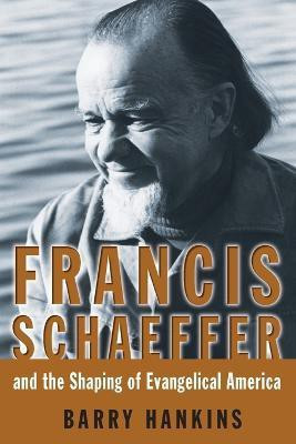 Francis Schaeffer and the Shaping of Evangelical America(English, Paperback, Hankins Barry)