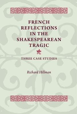 French Reflections in the Shakespearean Tragic(English, Paperback, Hillman Richard)