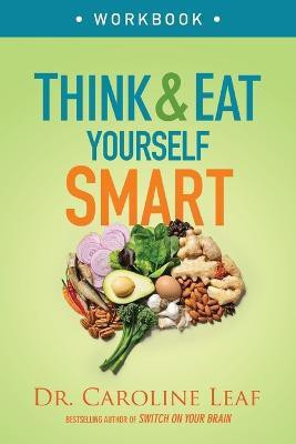 Think and Eat Yourself Smart Workbook - A Neuroscientific Approach to a Sharper Mind and Healthier Life(English, Paperback, Leaf Dr. Caroline)