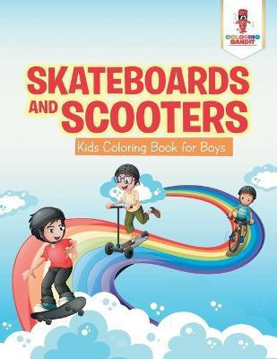 Skateboards and Scooters(English, Paperback, Coloring Bandit)