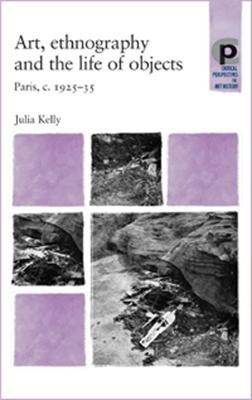 Art, Ethnography and the Life of Objects(English, Paperback, Kelly Julia)