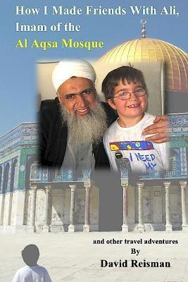 How I Made Friends With Ali, Imam of the Al Aqsa Mosque(English, Paperback, Reisman David)