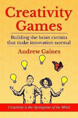 Creativity Games: Building the brain circuits that make innovation normal(English, Paperback, Gaines Andrew)