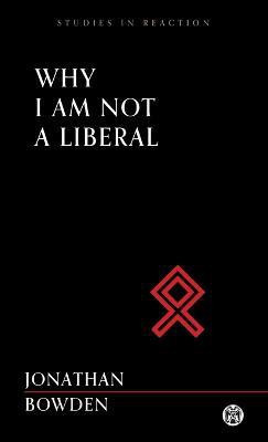 Why I Am Not a Liberal - Imperium Press (Studies in Reaction)(English, Paperback, Bowden Jonathan)