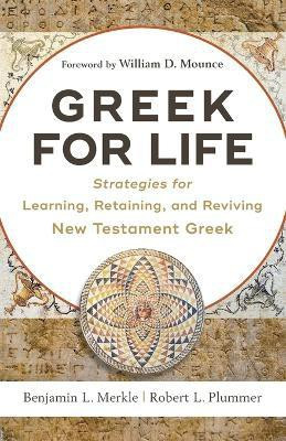 Greek for Life - Strategies for Learning, Retaining, and Reviving New Testament Greek(English, Paperback, Merkle Benjamin L.)