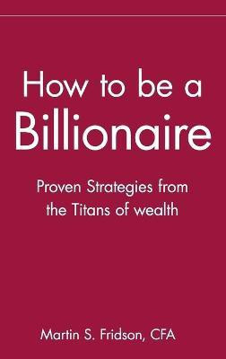 How to be a Billionaire(English, Hardcover, Fridson Martin S.)