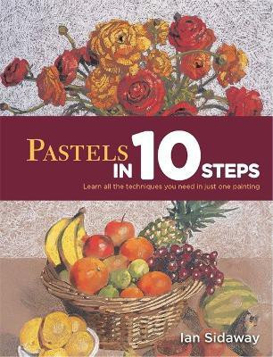 Pastels in 10 Steps(English, Paperback, Sidaway Ian)