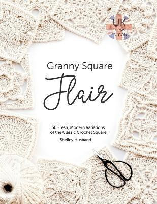 Granny Square Flair UK Terms Edition(English, Paperback, Husband Shelley)