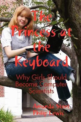The Princess at the Keyboard  - Why Girls Should Become Computer Scientists(English, Paperback, Stent Amanda Dr)