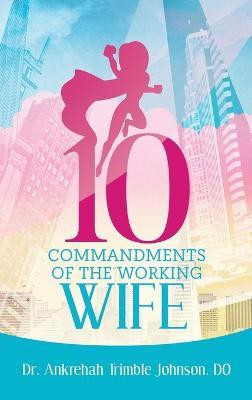 10 Commandments of the Working Wife(English, Paperback, Trimble Johnson Do Dr Ankrehah)