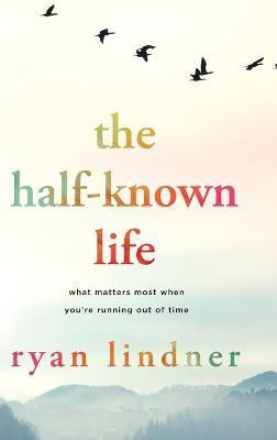 The Half-Known Life(English, Hardcover, Lindner Ryan)