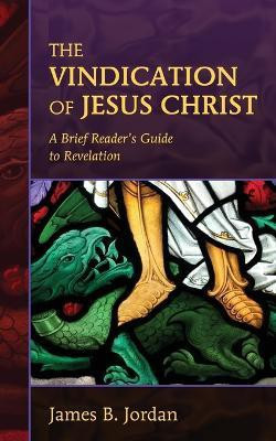 The Vindication of Jesus Christ(English, Paperback, Jordan James B)