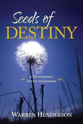 Seeds of Destiny - A Devotional Study of Genesis(English, Paperback, Henderson Warren)
