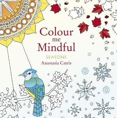 Colour Me Mindful: Seasons(English, Paperback, Catris Anastasia)