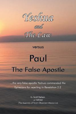 Yeshua and the Law Vs Paul the False Apostle(English, Paperback, Nelson Scott)