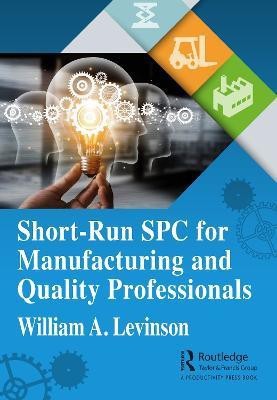 Short-Run SPC for Manufacturing and Quality Professionals(English, Paperback, Levinson William A.)