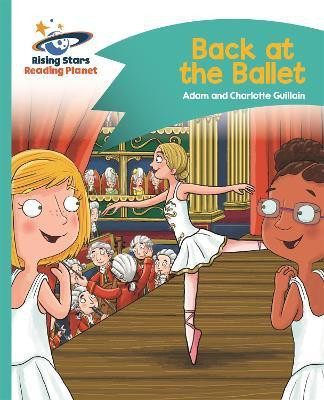 Reading Planet - Back at the Ballet - Turquoise: Comet Street Kids(English, Paperback, Guillain Adam)