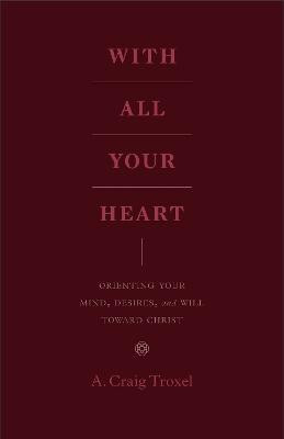 With All Your Heart(English, Paperback, Troxel A. Craig)