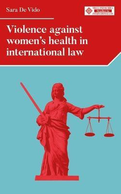 Violence Against Women's Health in International Law(English, Hardcover, Vido Sara De)